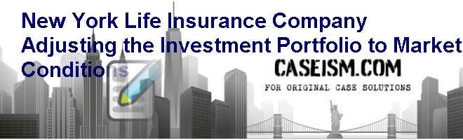 New York Life Insurance Company: Adjusting the Investment Portfolio to